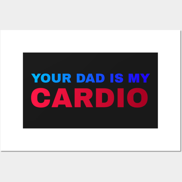 Your Dad is My Cardio - #5 Wall Art by Trendy-Now